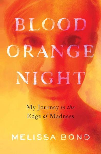 Blood Orange Night: My Journey to the Edge of Madness - Hardcover | Diverse Reads