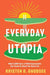 Everyday Utopia: What 2,000 Years of Wild Experiments Can Teach Us About the Good Life - Hardcover | Diverse Reads
