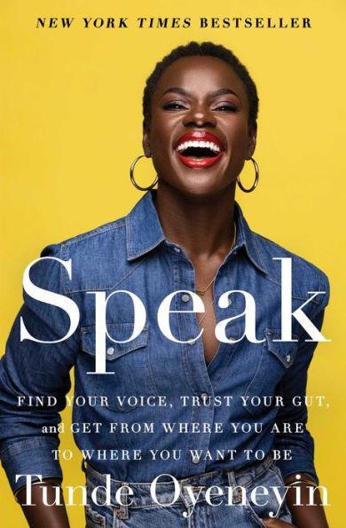 Speak: Find Your Voice, Trust Your Gut, and Get from Where You Are to Where You Want to Be - Paperback | Diverse Reads