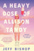 A Heavy Dose of Allison Tandy - Hardcover | Diverse Reads