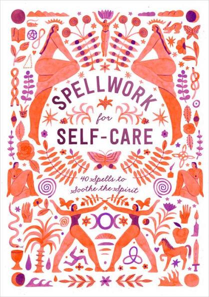 Spellwork for Self-Care: 40 Spells to Soothe the Spirit - Hardcover | Diverse Reads