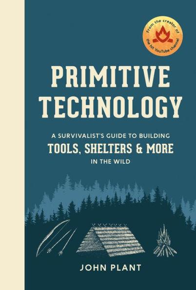 Primitive Technology: A Survivalist's Guide to Building Tools, Shelters, and More in the Wild - Hardcover | Diverse Reads