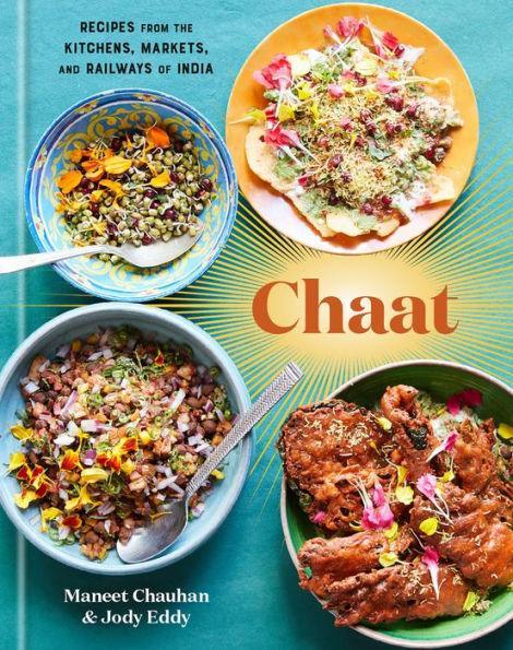 Chaat: Recipes from the Kitchens, Markets, and Railways of India: A Cookbook - Diverse Reads