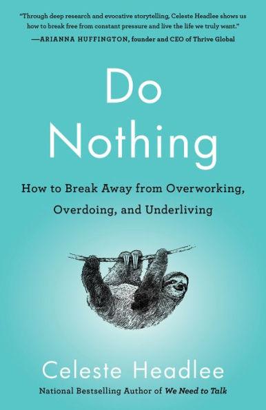 Do Nothing: How to Break Away from Overworking, Overdoing, and Underliving - Paperback | Diverse Reads