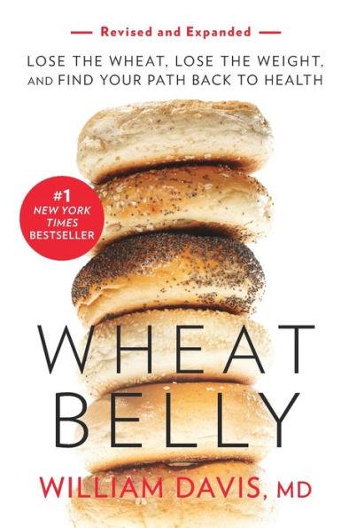 Wheat Belly (Revised and Expanded Edition): Lose the Wheat, Lose the Weight, and Find Your Path Back to Health - Paperback | Diverse Reads