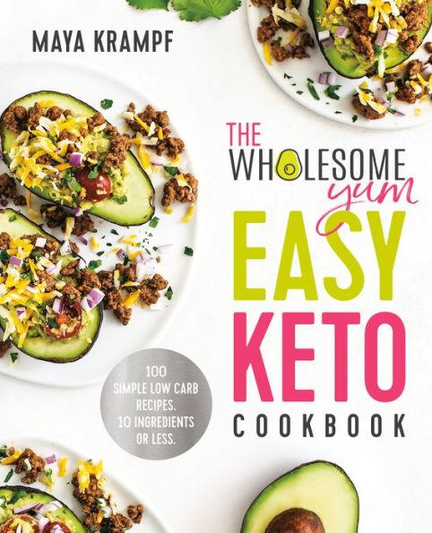 The Wholesome Yum Easy Keto Cookbook: 100 Simple Low Carb Recipes. 10 Ingredients or Less - Hardcover | Diverse Reads