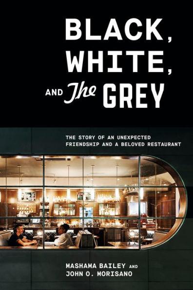 Black, White, and The Grey: The Story of an Unexpected Friendship and a Beloved Restaurant - Hardcover | Diverse Reads