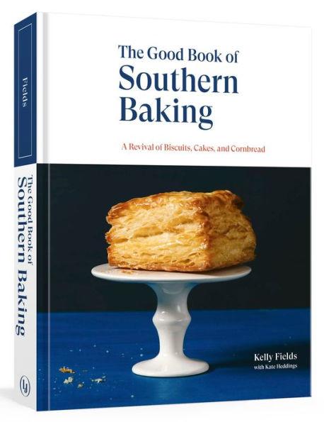 The Good Book of Southern Baking: A Revival of Biscuits, Cakes, and Cornbread - Hardcover | Diverse Reads