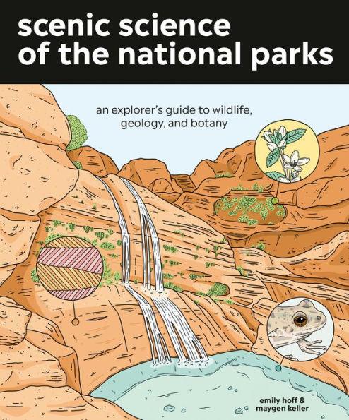 Scenic Science of the National Parks: An Explorer's Guide to Wildlife, Geology, and Botany - Paperback | Diverse Reads