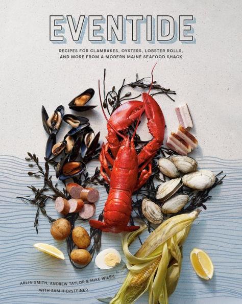 Eventide: Recipes for Clambakes, Oysters, Lobster Rolls, and More from a Modern Maine Seafood Shack - Hardcover | Diverse Reads