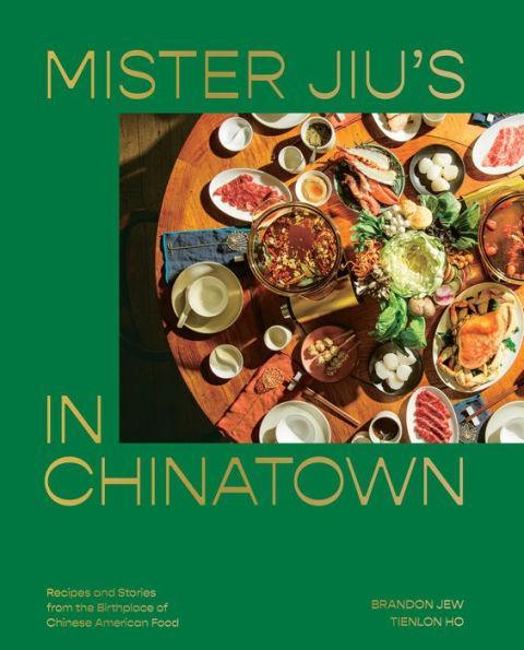 Mister Jiu's in Chinatown: Recipes and Stories from the Birthplace of Chinese American Food [A Cookbook] - Diverse Reads
