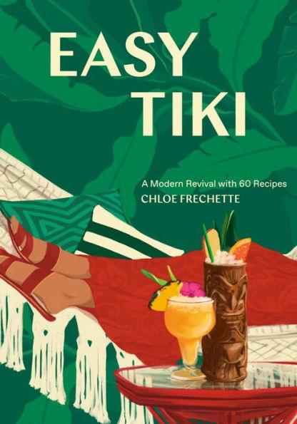 Easy Tiki: A Modern Revival with 60 Recipes - Hardcover | Diverse Reads