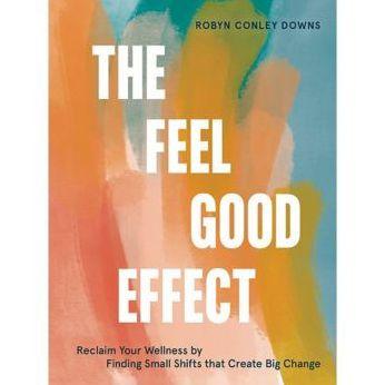 The Feel Good Effect: Reclaim Your Wellness by Finding Small Shifts that Create Big Change - Hardcover | Diverse Reads