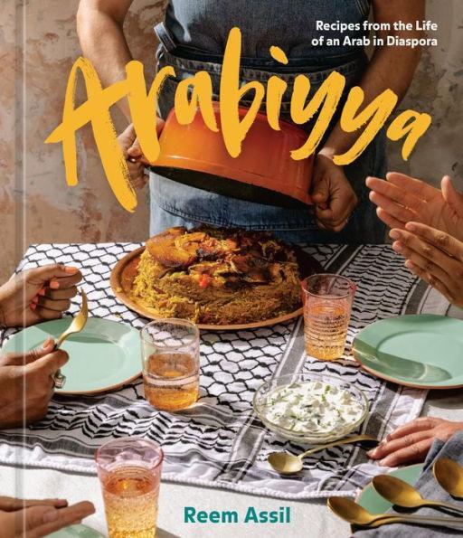 Arabiyya: Recipes from the Life of an Arab in Diaspora [A Cookbook] - Diverse Reads