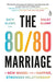 The 80/80 Marriage: A New Model for a Happier, Stronger Relationship - Paperback | Diverse Reads