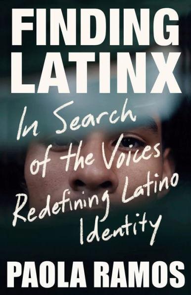 Finding Latinx: In Search of the Voices Redefining Latino Identity - Diverse Reads