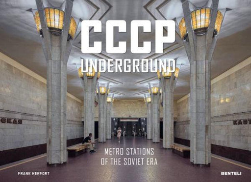 CCCP Underground: Metro Stations of the Soviet Era - Hardcover | Diverse Reads