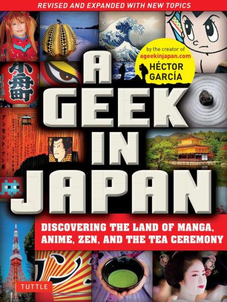 A Geek in Japan: Discovering the Land of Manga, Anime, Zen, and the Tea Ceremony (Revised and Expanded with New Topics) - Paperback | Diverse Reads