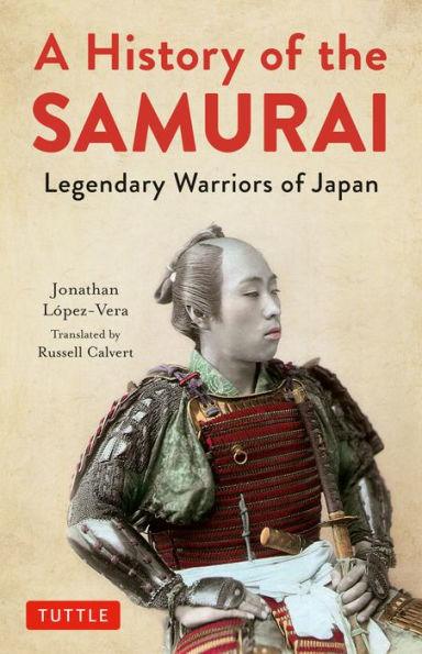 A History of the Samurai: Legendary Warriors of Japan - Hardcover | Diverse Reads