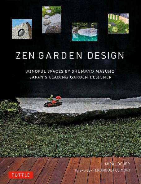 Zen Garden Design: Mindful Spaces by Shunmyo Masuno - Japan's Leading Garden Designer - Hardcover | Diverse Reads