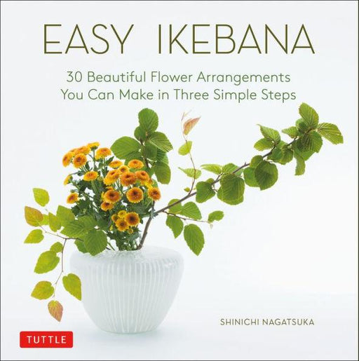 Easy Ikebana: 30 Beautiful Flower Arrangements You Can Make in Three Simple Steps - Hardcover | Diverse Reads