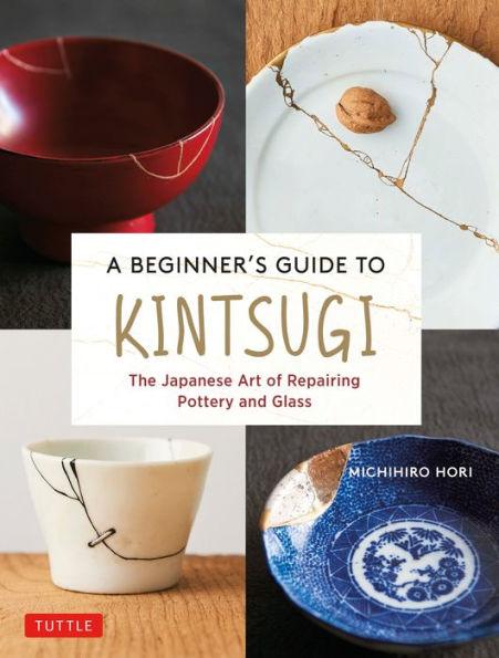 A Beginner's Guide to Kintsugi: The Japanese Art of Repairing Pottery and Glass - Hardcover | Diverse Reads