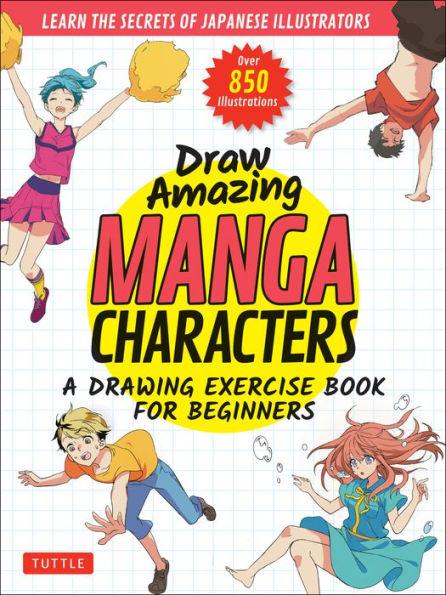 Draw Amazing Manga Characters: A Drawing Exercise Book for Beginners - Learn the Secrets of Japanese Illustrators (Learn 81 Poses; Over 850 illustrations) - Paperback | Diverse Reads