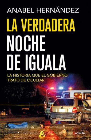 La verdadera noche de Iguala: La historia que el gobierno trató de ocultar (A Massacre in Mexico: The True Story Behind the Missing Forty-Three Students) - Paperback | Diverse Reads