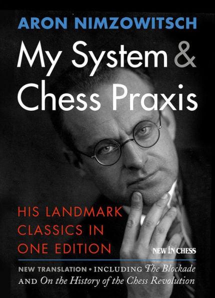 My System & Chess Praxis: His Landmark Classics in One Edition - Paperback | Diverse Reads