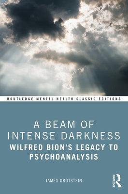 A Beam of Intense Darkness: Wilfred Bion's Legacy to Psychoanalysis - Paperback | Diverse Reads
