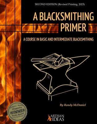 A Blacksmithing Primer: A Course in Basic and Intermediate Blacksmithing - Hardcover | Diverse Reads
