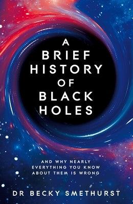 A Brief History of Black Holes: And Why Nearly Everything You Know about Them Is Wrong - Paperback | Diverse Reads
