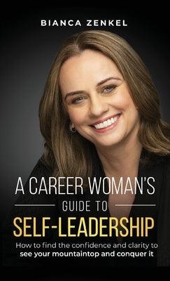A Career Woman's Guide to Self-Leadership: How to find the confidence and clarity to see your mountaintop and conquer it - Hardcover | Diverse Reads