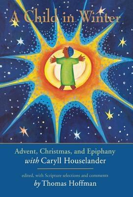 A Child in Winter: Advent, Christmas, and Epiphany with Caryll Houselander - Hardcover | Diverse Reads