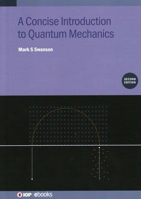 A Concise Introduction to Quantum Mechanics (Second Edition) - Hardcover | Diverse Reads