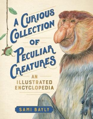 A Curious Collection of Peculiar Creatures: An Illustrated Encyclopedia - Hardcover | Diverse Reads