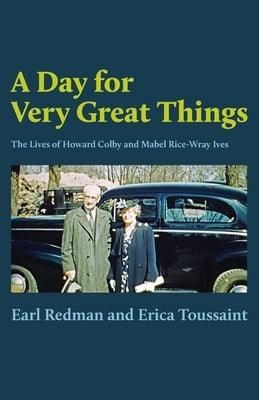 A Day for Very Great Things: The Lives of Howard Colby and Mabel Rice-Wray Ives - Paperback | Diverse Reads