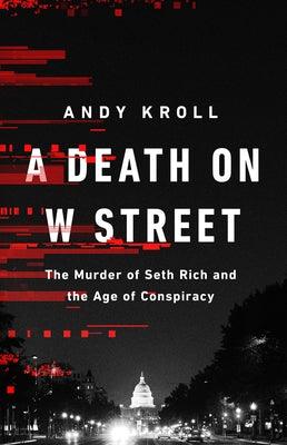 A Death on W Street: The Murder of Seth Rich and the Age of Conspiracy - Hardcover | Diverse Reads