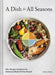 A Dish for All Seasons: 125+ Recipe Variations for Delicious Meals All Year Round - Hardcover | Diverse Reads