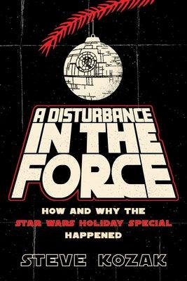 A Disturbance in the Force: How and Why the Star Wars Holiday Special Happened - Paperback | Diverse Reads