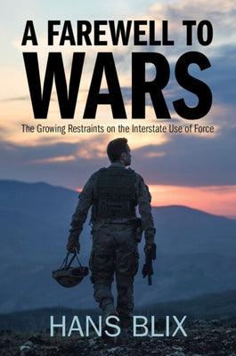 A Farewell to Wars: The Growing Restraints on the Interstate Use of Force - Paperback | Diverse Reads