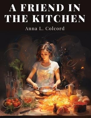 A Friend in the Kitchen: What to Cook and How to Cook It - Paperback | Diverse Reads