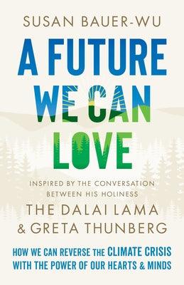 A Future We Can Love: How We Can Reverse the Climate Crisis with the Power of Our Hearts and Minds - Hardcover | Diverse Reads