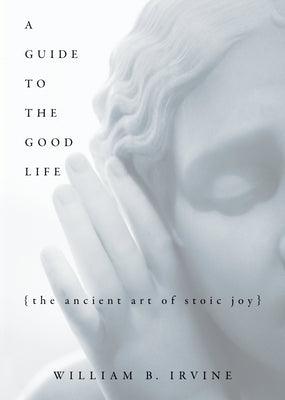 A Guide to the Good Life: The Ancient Art of Stoic Joy - Hardcover | Diverse Reads