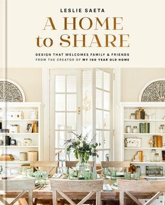 A Home to Share: Designs That Welcome Family and Friends, from the Creator of My 100 Year Old Home - Hardcover | Diverse Reads
