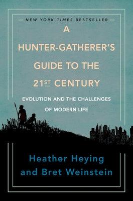 A Hunter-Gatherer's Guide to the 21st Century: Evolution and the Challenges of Modern Life - Hardcover | Diverse Reads