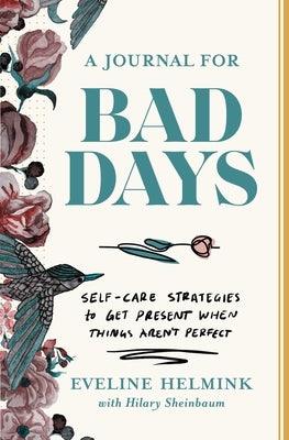 A Journal for Bad Days: Self-Care Strategies to Get Present When Things Aren't Perfect - Paperback | Diverse Reads