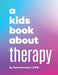 A Kids Book About Therapy - Hardcover | Diverse Reads