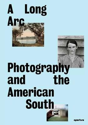 A Long Arc: Photography and the American South: Since 1845 - Hardcover | Diverse Reads