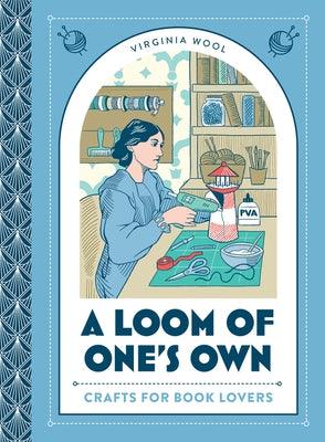 A Loom of One's Own: Crafts for Book Lovers - Hardcover | Diverse Reads
